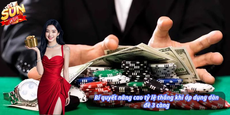 Bí quyết nâng cao tỷ lệ thắng khi áp dụng dàn đề 3 càng