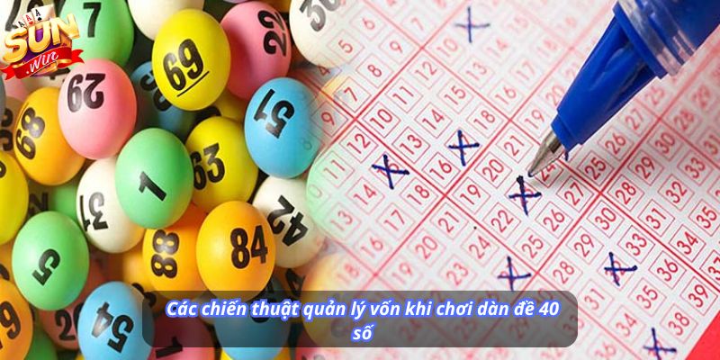Các chiến thuật quản lý vốn khi chơi dàn đề 40 số