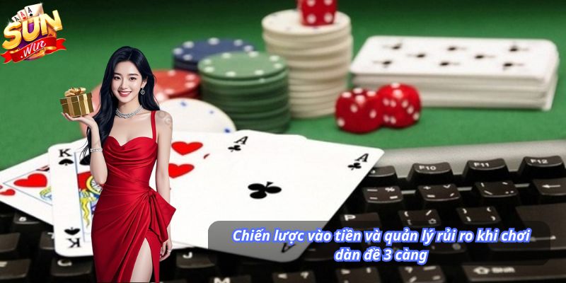 Chiến lược vào tiền và quản lý rủi ro khi chơi dàn đề 3 càng