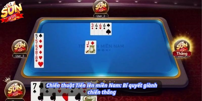 Chiến thuật Tiến lên miền Nam: Bí quyết giành chiến thắng