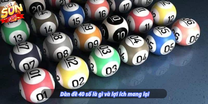 Dàn đề 40 số là gì và lợi ích mang lại