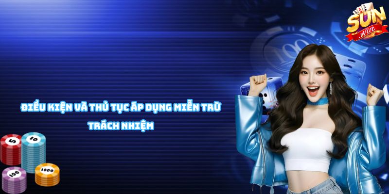 Điều kiện và thủ tục áp dụng miễn trừ trách nhiệm