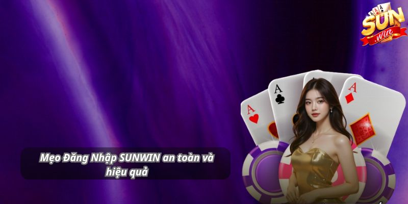 Mẹo Đăng Nhập SUNWIN an toàn và hiệu quả