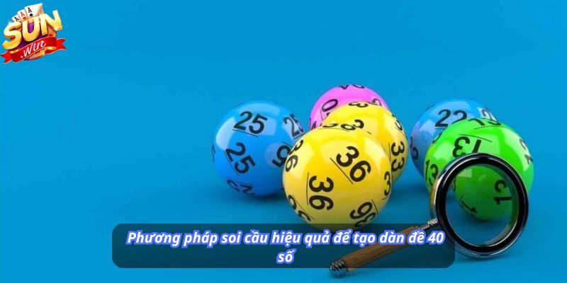 Phương pháp soi cầu hiệu quả để tạo dàn đề 40 số